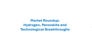 【Week of April 6th, 2026】Market Roundup: Hydrogen, Perovskite and Technological Breakthroughs